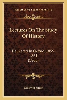 Lectures On The Study Of History: Delivered In ... 1165540088 Book Cover