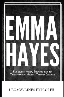 Emma Hayes: Her Legacy, family, Triumphs, and h...            Book Cover