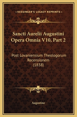Sancti Aurelii Augustini Opera Omnia V10, Part ... [Latin] 1169367925 Book Cover