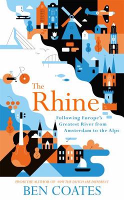 The Rhine: Following Europe's Greatest River fr... 1473662176 Book Cover