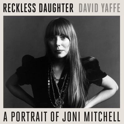 Reckless Daughter: A Portrait of Joni Mitchell 1665143444 Book Cover