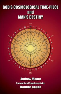 God's Cosmological Time-Piece and Man's Destiny 1935487078 Book Cover