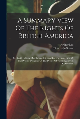 A Summary View Of The Rights Of British America... 1015480683 Book Cover