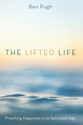 The Lifted Life: Preaching Happiness in an Epic... B0H1FD63YS Book Cover