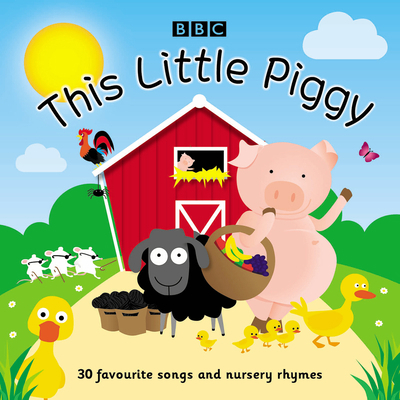This Little Piggy: 30 Favourite Songs and Nurse... 1787536424 Book Cover
