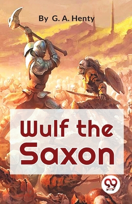 Wulf The Saxon A Story of the Norman Conquest 9357272674 Book Cover