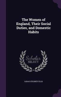 The Women of England, Their Social Duties, and ... 1355276209 Book Cover