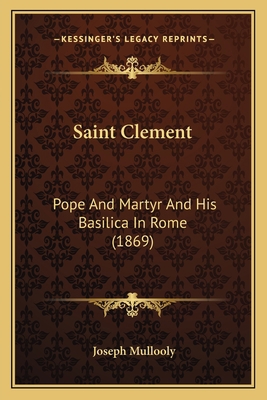 Saint Clement: Pope And Martyr And His Basilica... 1164103504 Book Cover