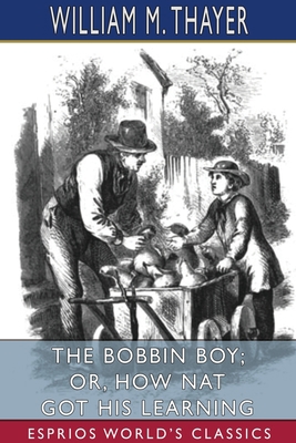 The Bobbin Boy; or, How Nat Got His Learning (E... 103438385X Book Cover