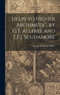 Helps to Higher Arithmetic, by G.F. Allfree and... 1019685263 Book Cover
