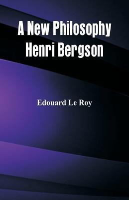 A New Philosophy: Henri Bergson 9386874725 Book Cover