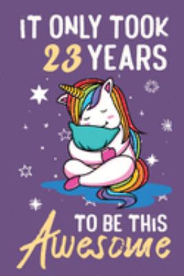 It Only Took 23  Years To Be This Awesome: Awesome Lined Journal for Kids, Teens, Girls and Students, 100 Pages 6 x 9 inch Journal for Writing and Creative Use