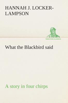 What the Blackbird said A story in four chirps 3849504786 Book Cover