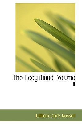 The 'Lady Maud', Volume III 1103688340 Book Cover