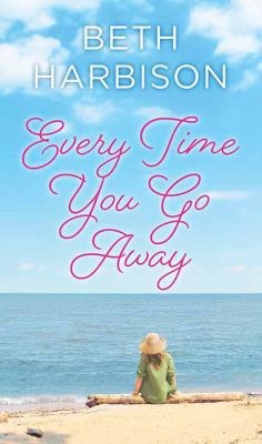 Every Time You Go Away [Large Print] 1683249062 Book Cover