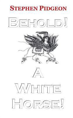 Behold! a White Horse! 1453858458 Book Cover