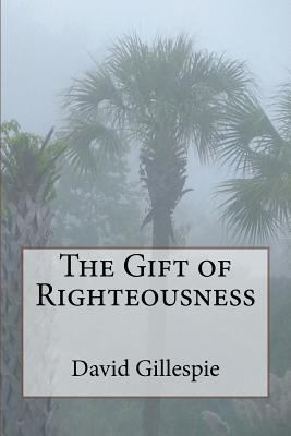 The Gift of Righteousness 1515027937 Book Cover