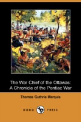 The War Chief of the Ottawas: A Chronicle of th... 1409930270 Book Cover