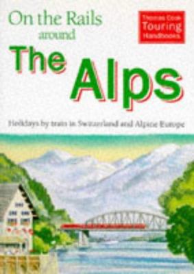 On the Rails Around the Alps (Thomas Cook Touri... 0906273722 Book Cover