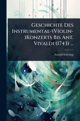 Geschichte Des Instrumental-(Violin-)Konzerts B... [German] 1023665697 Book Cover