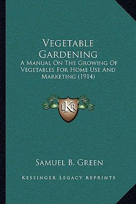 Vegetable Gardening: A Manual On The Growing Of... 116394808X Book Cover