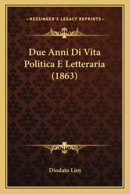 Due Anni Di Vita Politica E Letteraria (1863) [Italian] 1167705246 Book Cover