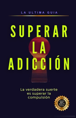 Superar la Adicción: La verdadera suerte es sup... [Spanish] B0C7T5L8PL Book Cover