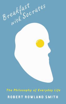 Breakfast with Socrates: The Philosophy of Ever... B006MHITC6 Book Cover
