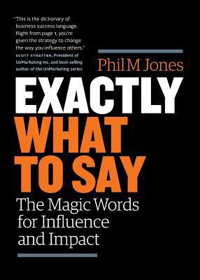 Exactly What to Say: The Magic Words for Influe... 0692881956 Book Cover