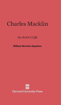 Charles Macklin: An Actor's Life 0674280067 Book Cover
