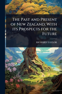 The Past and Present of New Zealand; With its P... 1024052958 Book Cover
