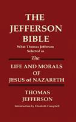 THE JEFFERSON BIBLE What Thomas Jefferson Selec... 1936583224 Book Cover
