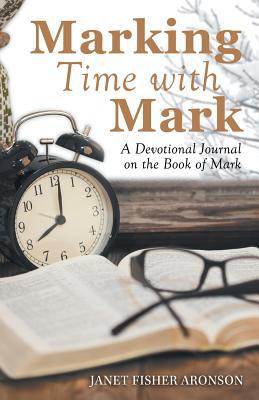 Marking Time with Mark: A Devotional Journal on... 1973659220 Book Cover