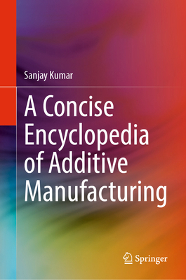 A Concise Encyclopedia of Additive Manufacturing 3031983939 Book Cover