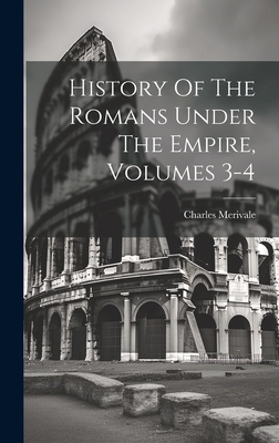 History Of The Romans Under The Empire, Volumes... 1020459646 Book Cover