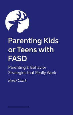 Raising Kids and Teens with Fasd: Parenting and... 1805013904 Book Cover