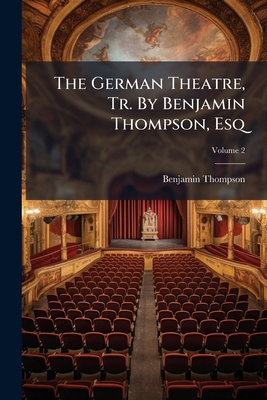 The German Theatre, Tr. By Benjamin Thompson, E... 1179934636 Book Cover