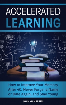 Accelerated Learning: How to Improve Your Memor... 1913470199 Book Cover