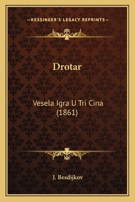 Drotar: Vesela Igra U Tri Cina (1861) [Croatian] 1166954498 Book Cover