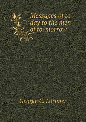 Messages of to-day to the men of to-morrow 5518508433 Book Cover