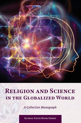 Religion and Science in the Globalized World: A... 1950319946 Book Cover