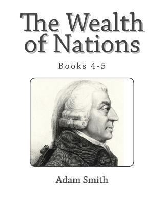 The Wealth of Nations (Books 4-5) 1494844710 Book Cover