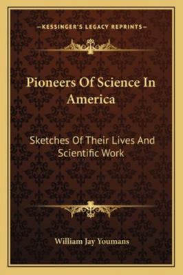 Pioneers Of Science In America: Sketches Of The... 1163250198 Book Cover