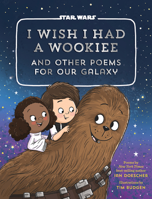 I Wish I Had a Wookiee: And Other Poems for Our... 1594749620 Book Cover