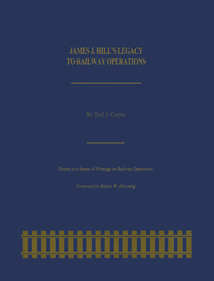 James J. Hill's Legacy to Railway Operations 0253017971 Book Cover