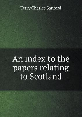 An index to the papers relating to Scotland 5518885741 Book Cover