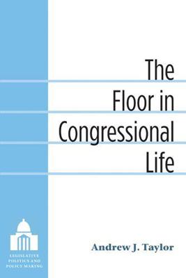 The Floor in Congressional Life 0472035479 Book Cover