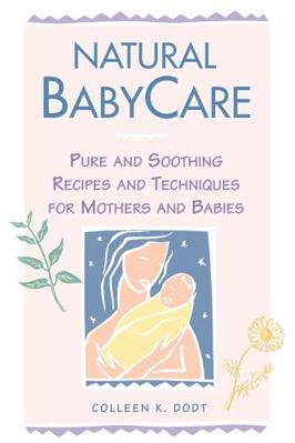 Natural BabyCare : Pure and Soothing Recipes and Techniques for Mothers and Babies