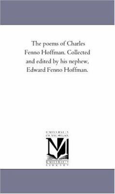 The Poems of Charles Fenno Hoffman. Collected a... 1425523749 Book Cover