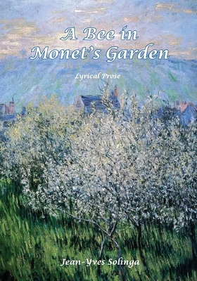 A Bee in Monet's Garden: Lyrical Prose 1960596497 Book Cover